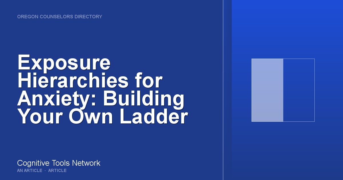 Exposure Hierarchies for Anxiety: Building Your Own Ladder