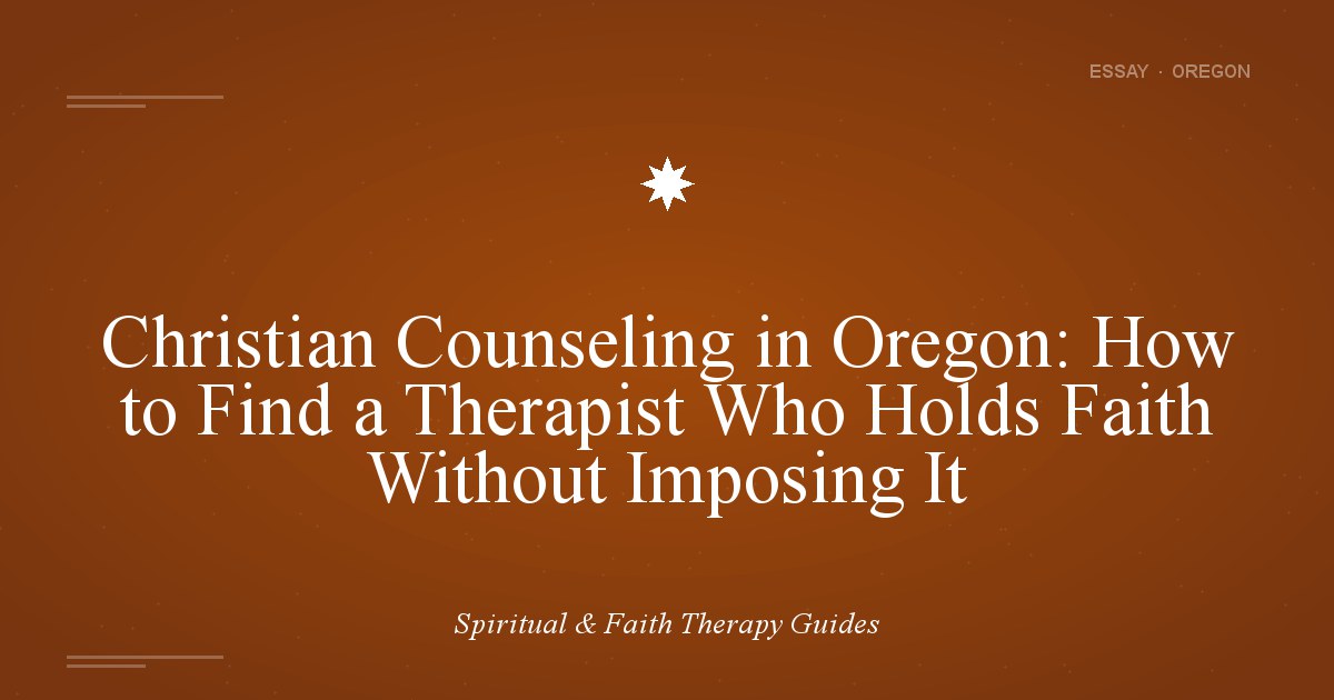 Christian Counseling in Oregon: How to Find a Therapist Who Holds Faith Without Imposing It