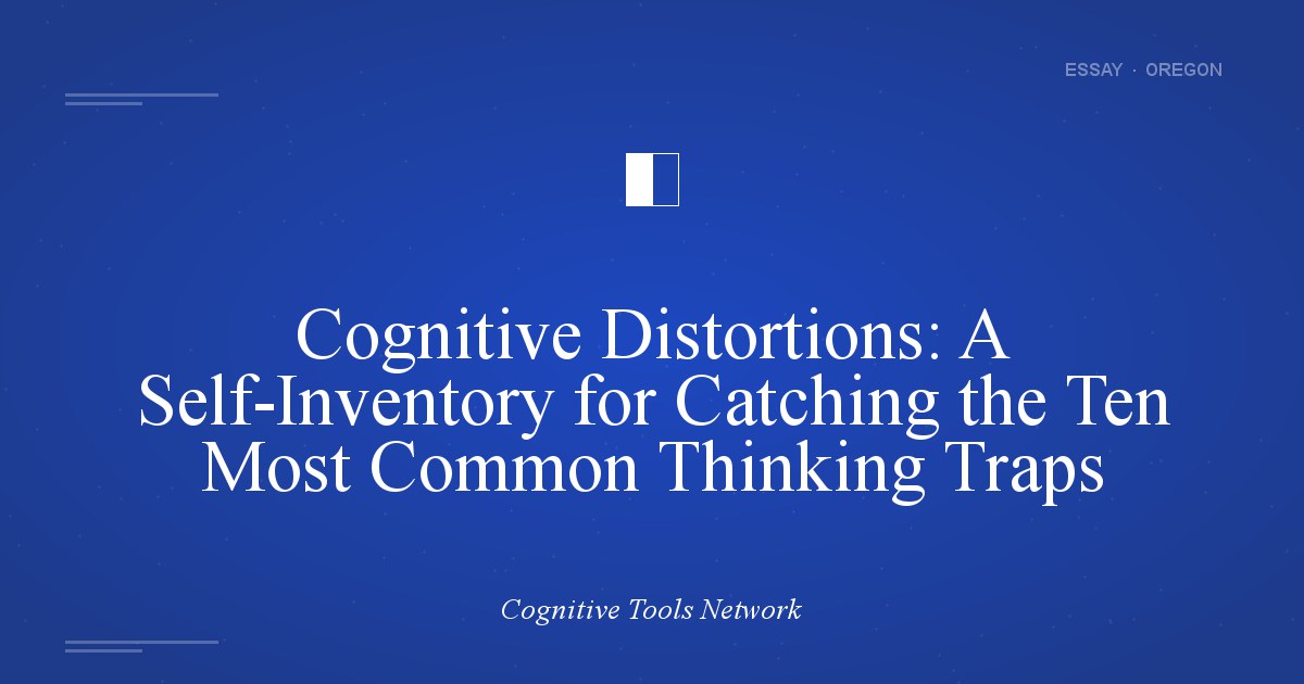 Cognitive Distortions: A Self-Inventory for Catching the Ten Most Common Thinking Traps
