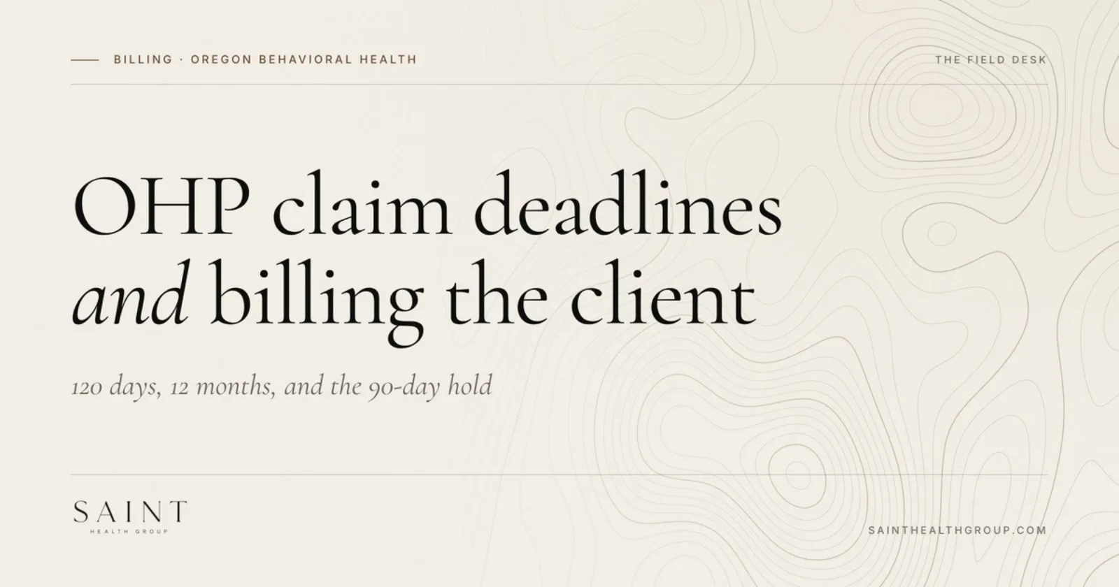 OHP Claim Deadlines for Oregon Behavioral Health Programs: 120 Days, 12 Months, and When You Can Bill the Client